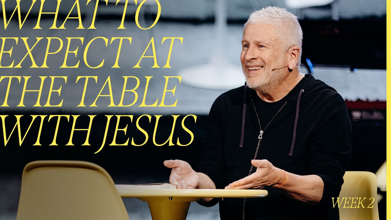 What to Expect at the Table with Jesus - Louie Giglio