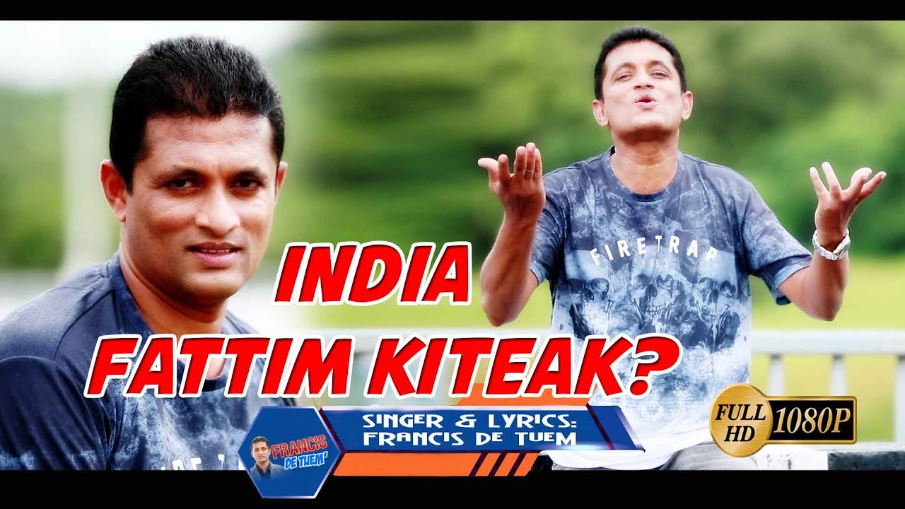 India Fattim Kiteak? | Francis de Tuem (Plz do NOT DOWNLOAD) SUBSCRIBE LIKE SHARE