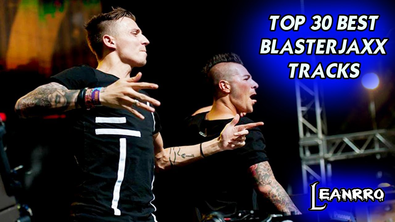 TOP 30: BEST BLASTERJAXX TRACKS