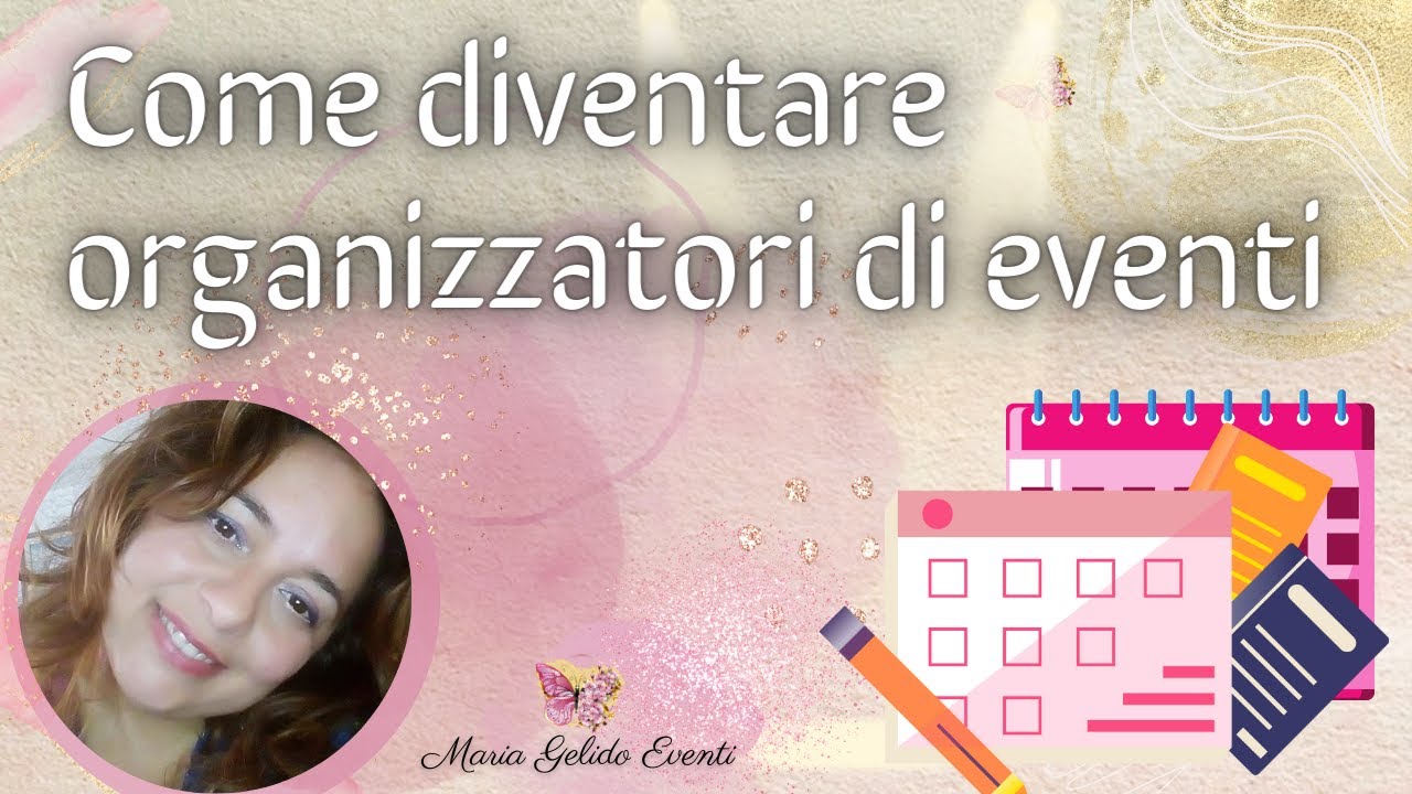 Come diventare organizzatori di eventi - Maria Gelido - (Wedding, Party e Event planner)