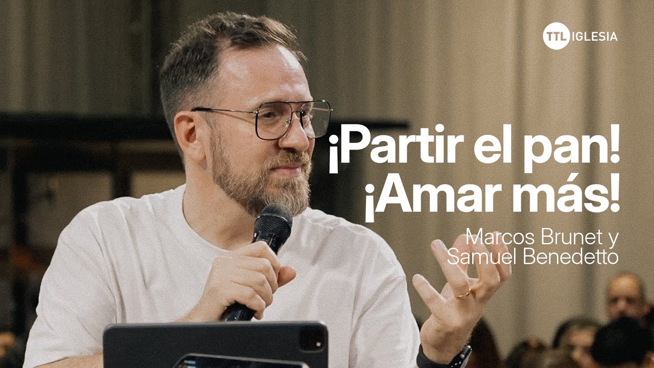 Multiplicando el pan de vida - Marcos Brunet y Samuel Benedetto | TTL Iglesia