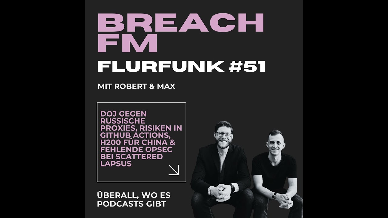 Flurfunk - DOJ gegen Russische Proxies, Risiken in GitHub Actions, H200 für China & fehlende OpSe...