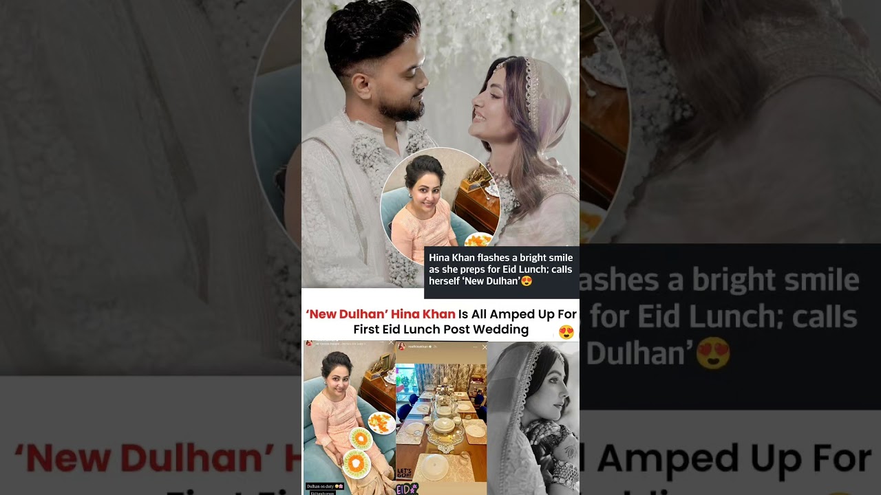 Hina khan first eid lunch post wedding calls herself New Dulhan #news#hinakhan#wedding#love
