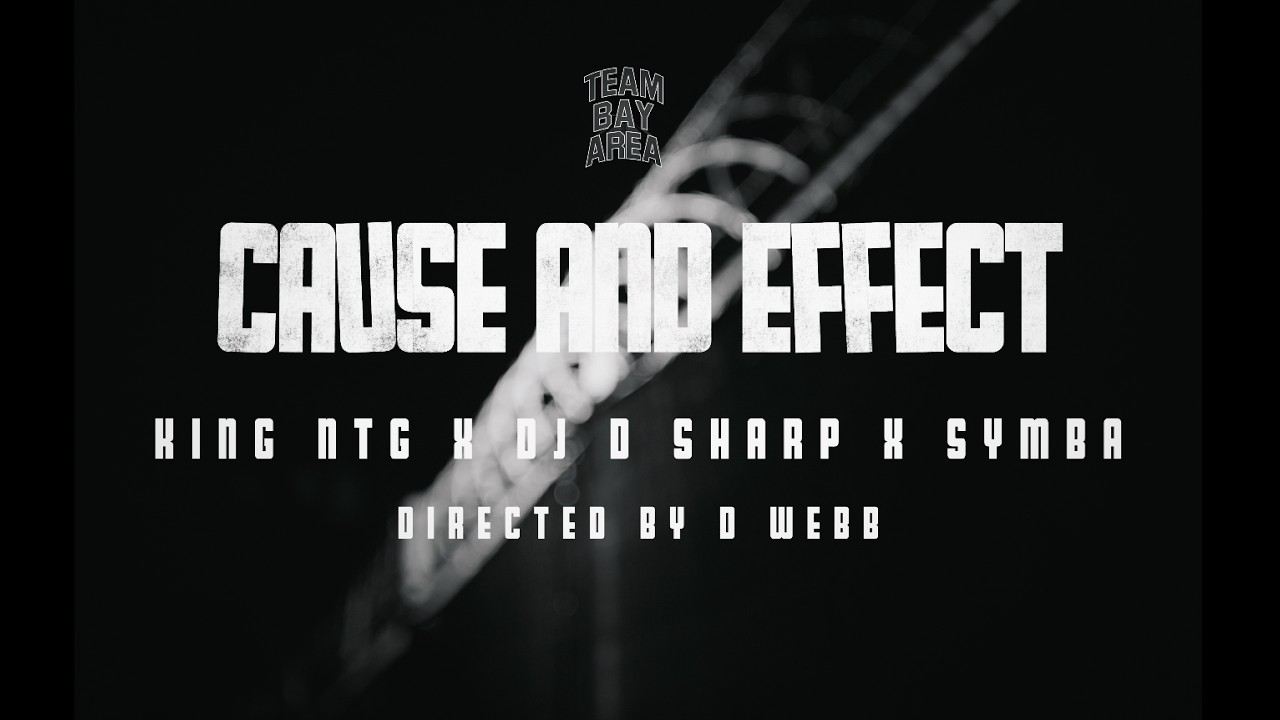 KING NTG x DJ D SHARP x TEAM BAY AREA feat. SYMBA - CAUSE AND EFFECT (Official Video)