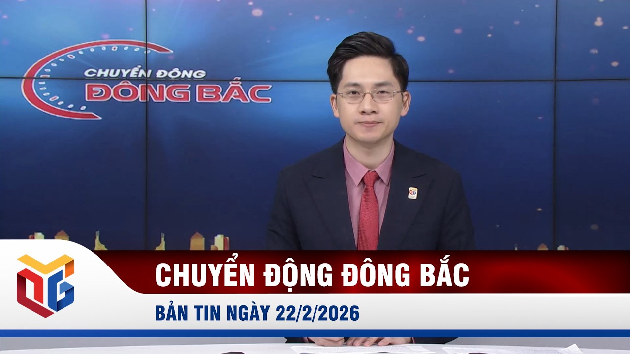 Chuyển động Đông Bắc ngày 22/2/2026