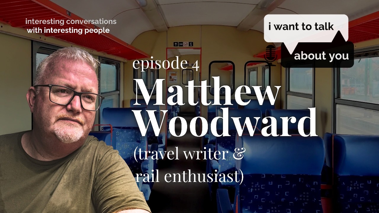 Episode 4: Riding the Rails with Travel Writer Matthew Woodward