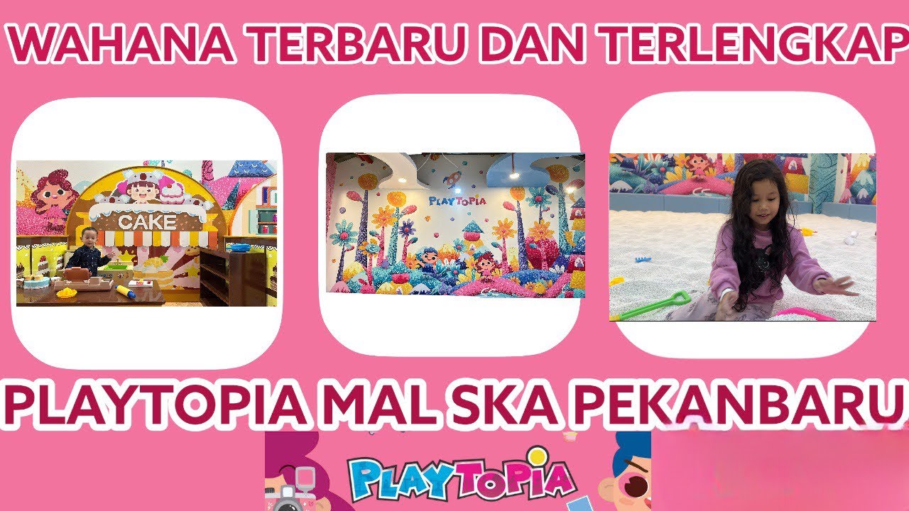 WAHANA TERBARU DAN TERLENGKAP DI PLAYTOPIA MAL SKA PEKANBARU