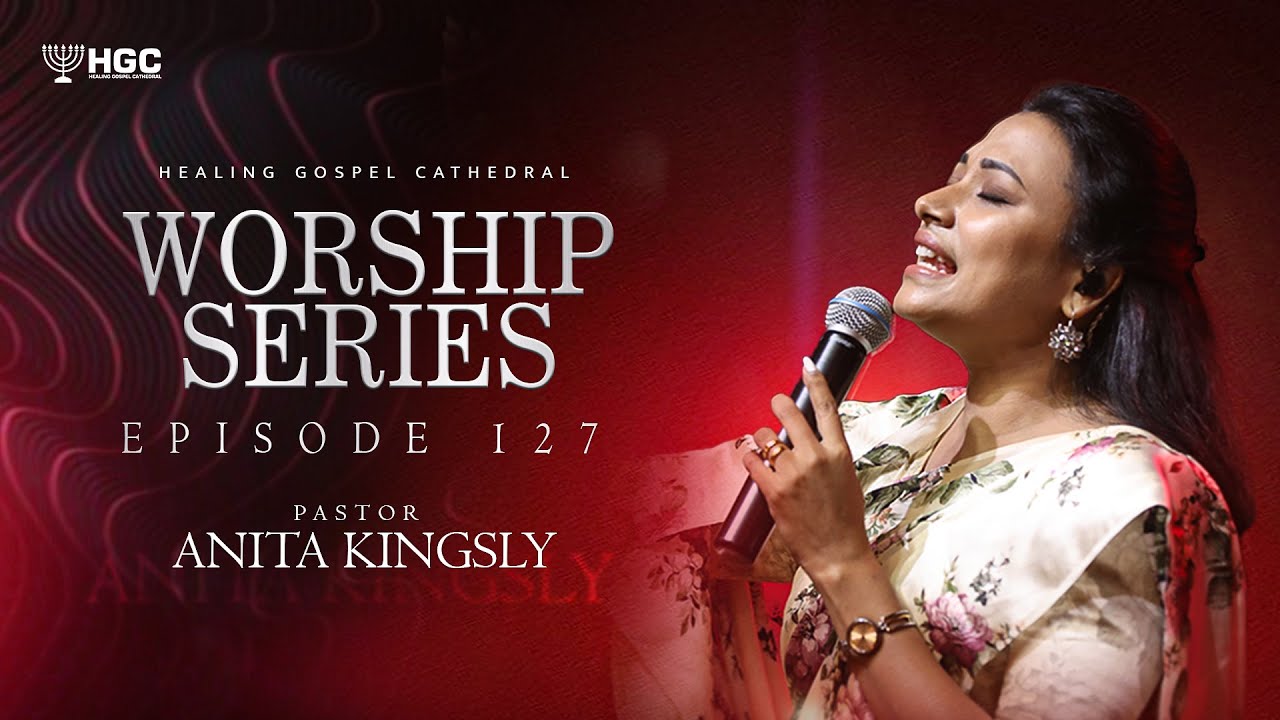HGC | WORSHIP SERIES | EPISODE - 127 | Pr. ANITA KINGSLY | WORSHIP RECORDED LIVE AT HGC