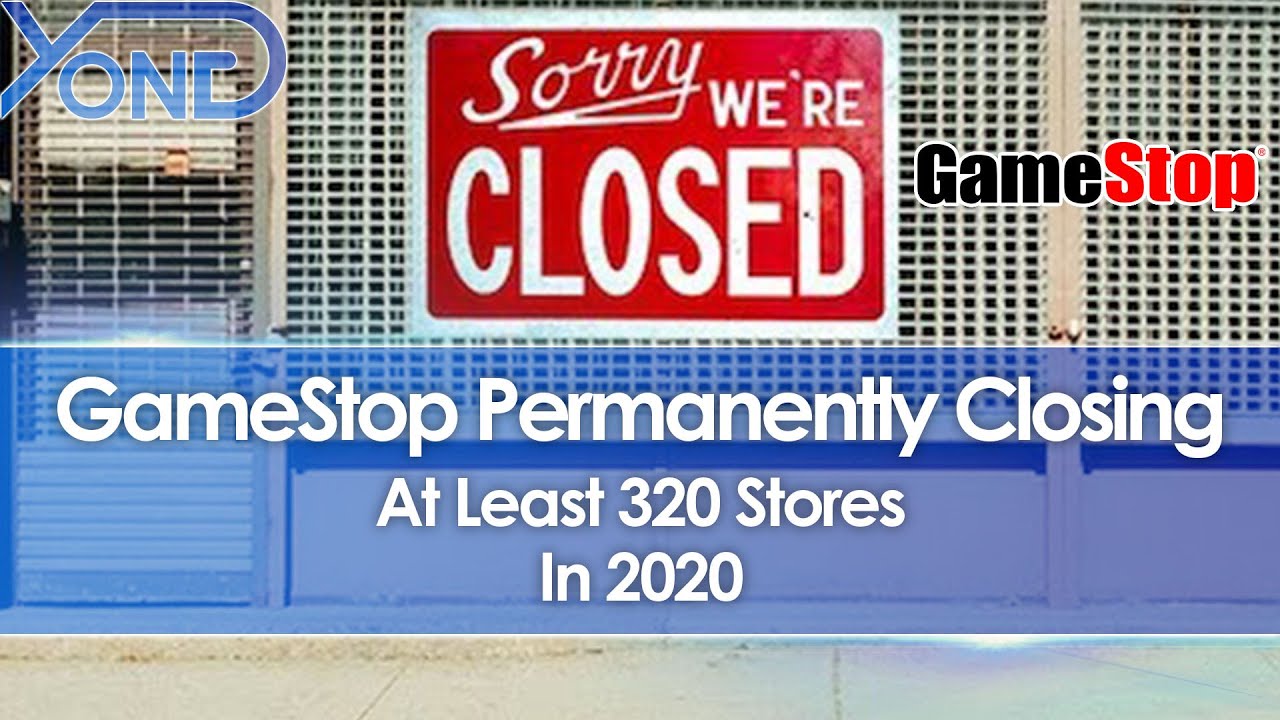 GameStop Permanently Closing At Least 320 Stores In 2020