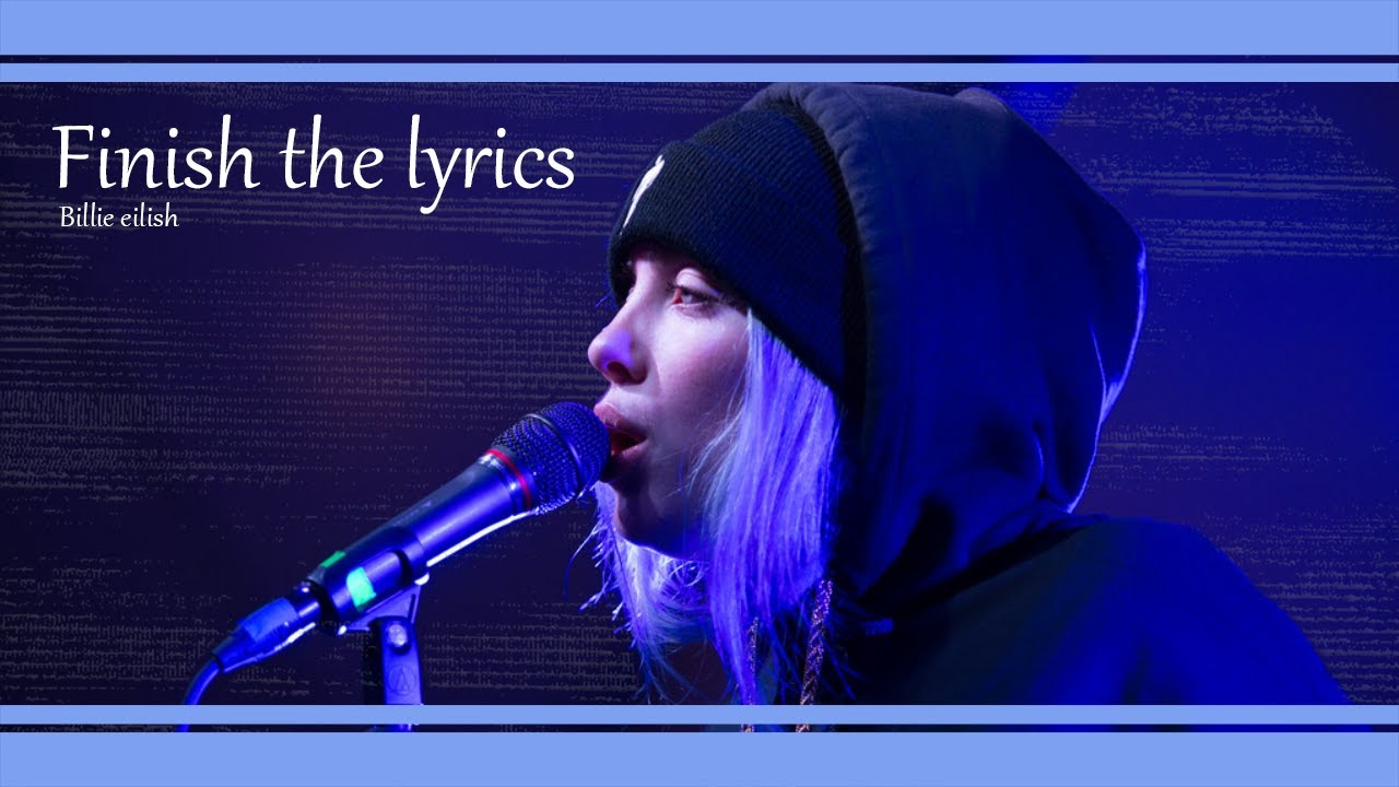 Finish the lyrics - Billie Eilish