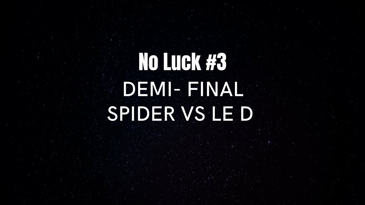 SPIDER VS LE D (SG - YUDAT) - DEMI FINALE - NOLUCK #3