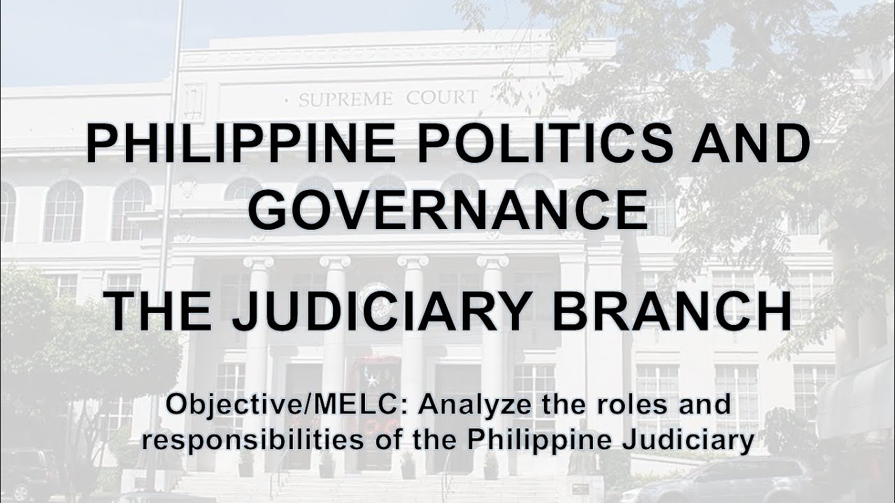 Philippine Politics and Governance - The Judiciary Branch