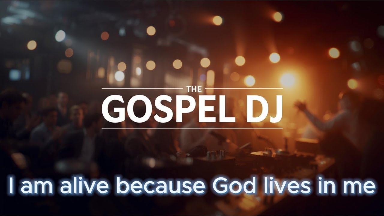I am alive because God lives in me