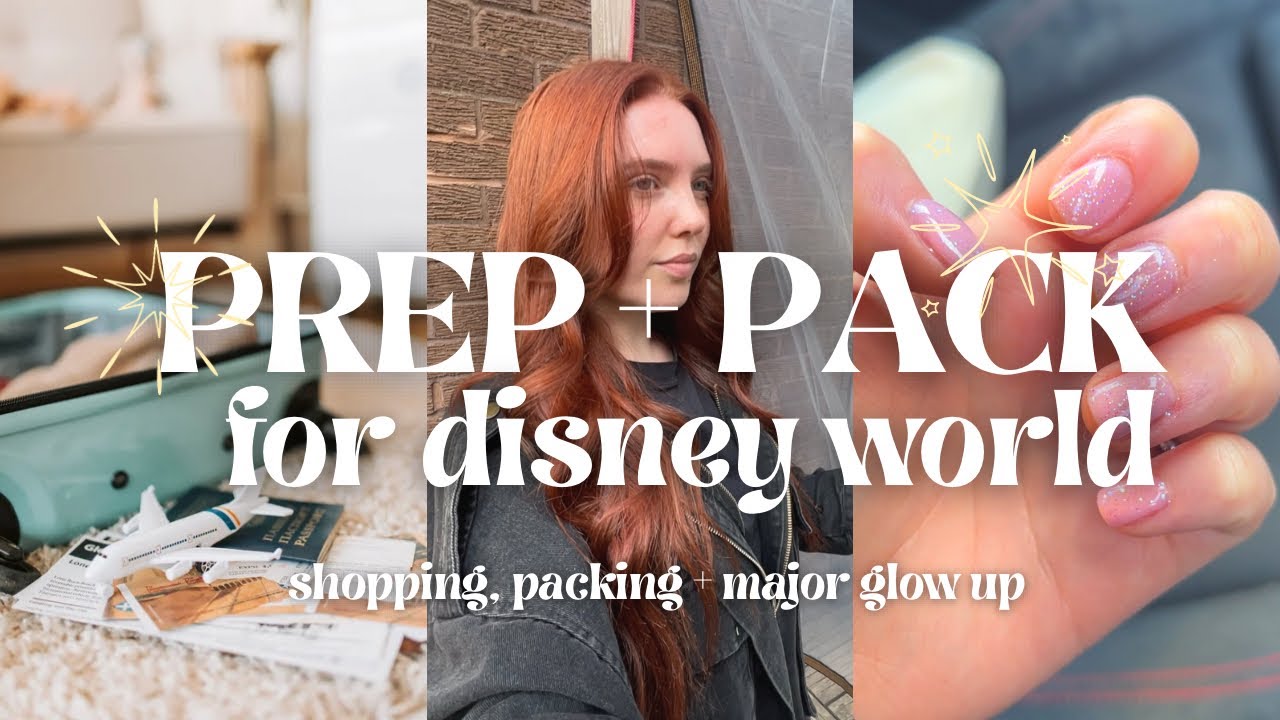 PREP + PACK WITH ME FOR DISNEY WORLD | packing, hair glow up + nail appt