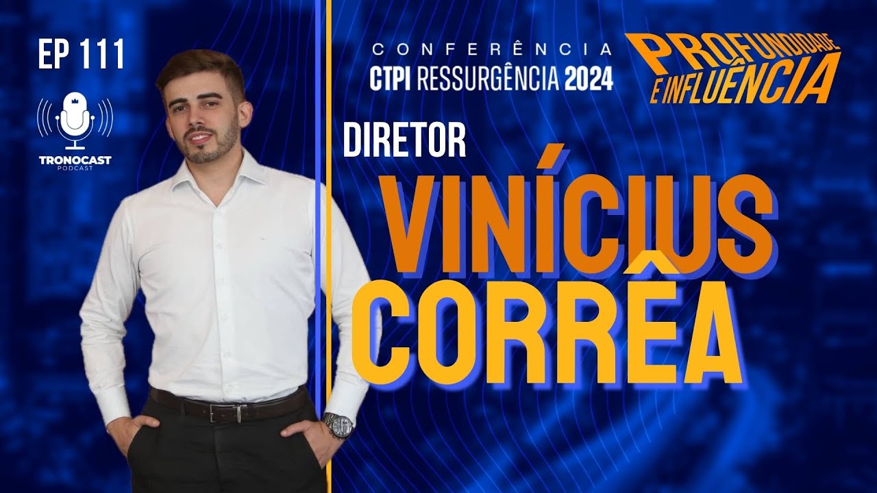 #111 Vinicius Corr&ecirc;a - Profundidade e Influ&ecirc;ncia | Tronocast Podcast no CTPI Ressurg&ecirc;ncia 2024