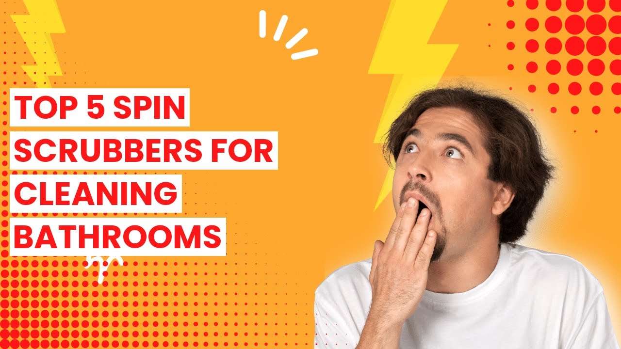 【SPIN SCRUBBER FOR CLEANING BATHROOM】Top 5 Spin Scrubbers for Cleaning Bathrooms