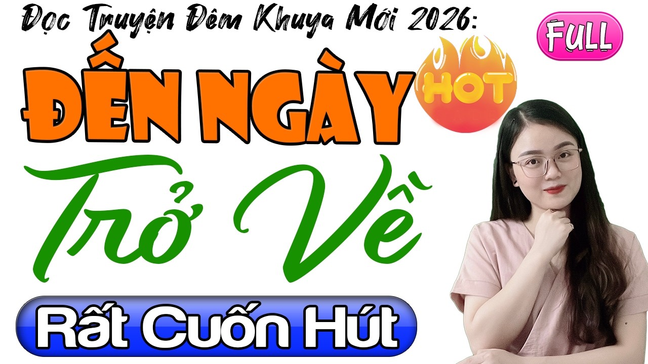 Tôi đã khóc khi nghe truyện: ĐẾN NGÀY TRỞ VỀ - Full Radio Tâm Sự Thầm Kín Đêm Khuya 2026