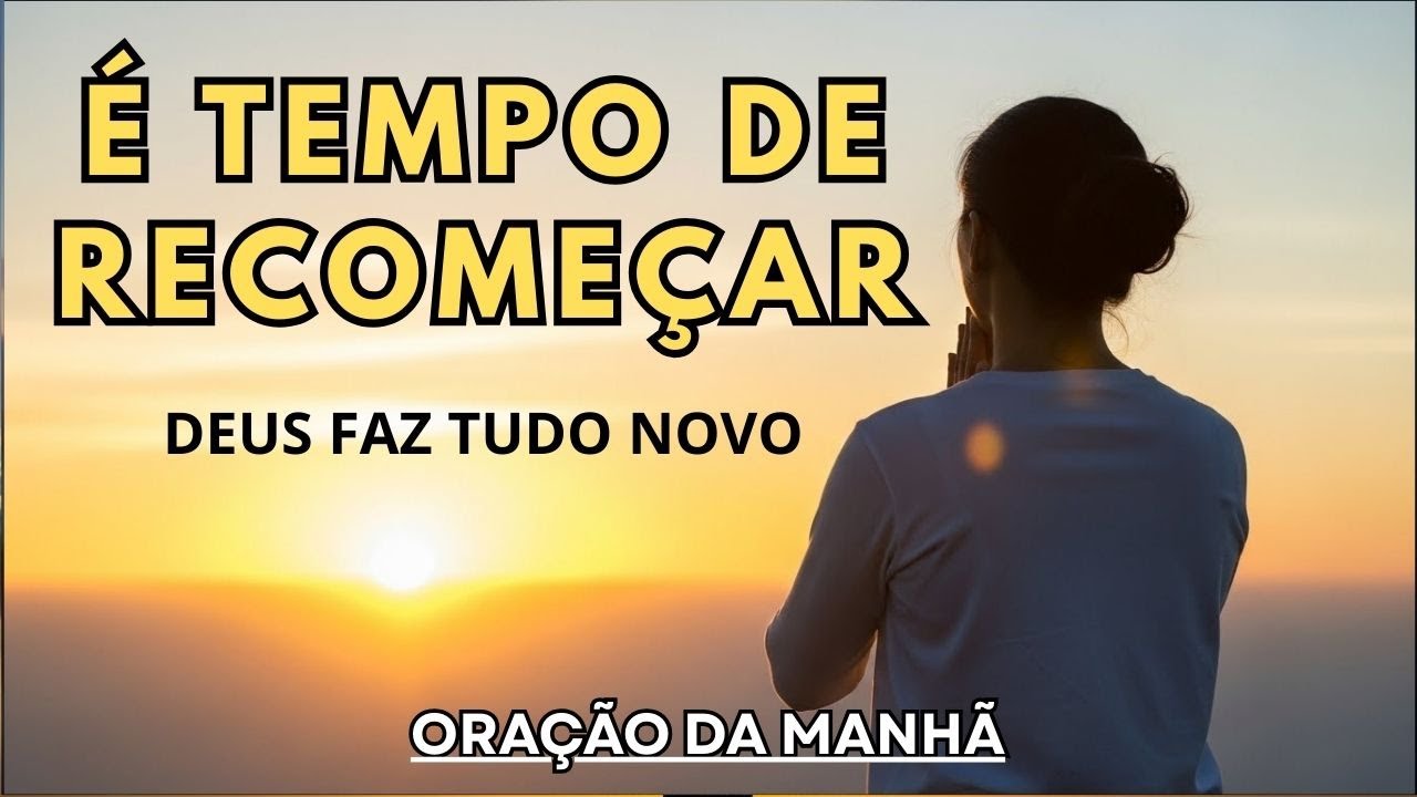 ORE ESSA ORAÇÃO E RECEBA UM NOVO COMEÇO DE DEUS | ORAÇÃO PODEROSA DE RECOMEÇO
