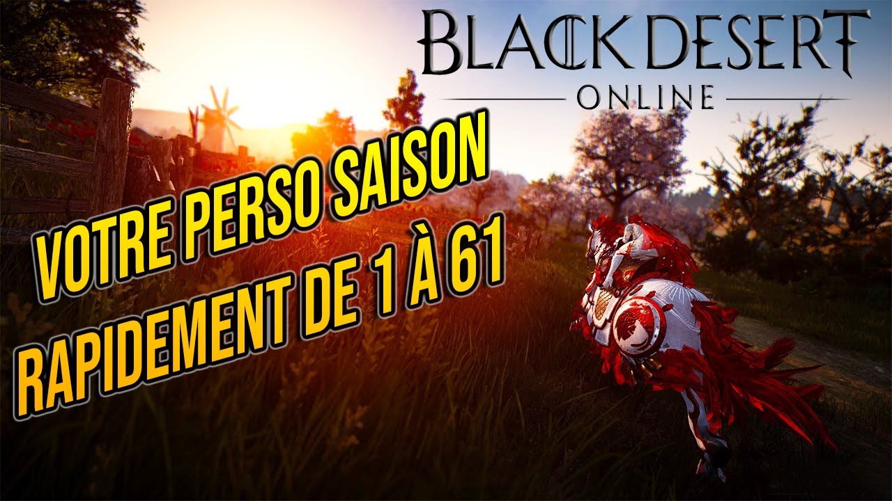 [FR] Black Desert Online : TOUS les Conseils pour monter son perso saisonnier rapidement de 1 à 61