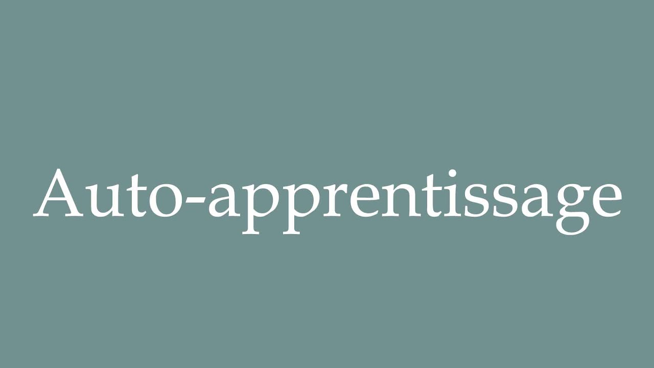 How to Pronounce ''Auto-apprentissage'' (Self-learning) Correctly in French