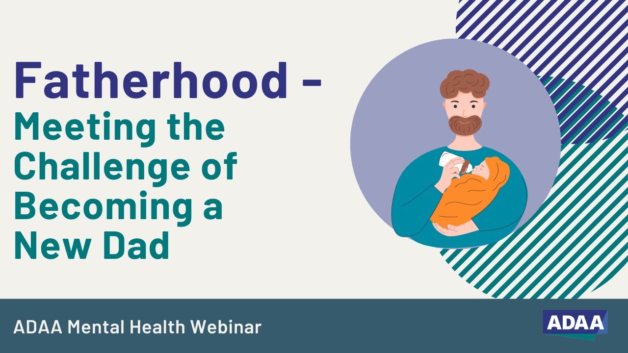 Fatherhood: Meeting the Challenge of Becoming a New Dad | Mental Health Webinar