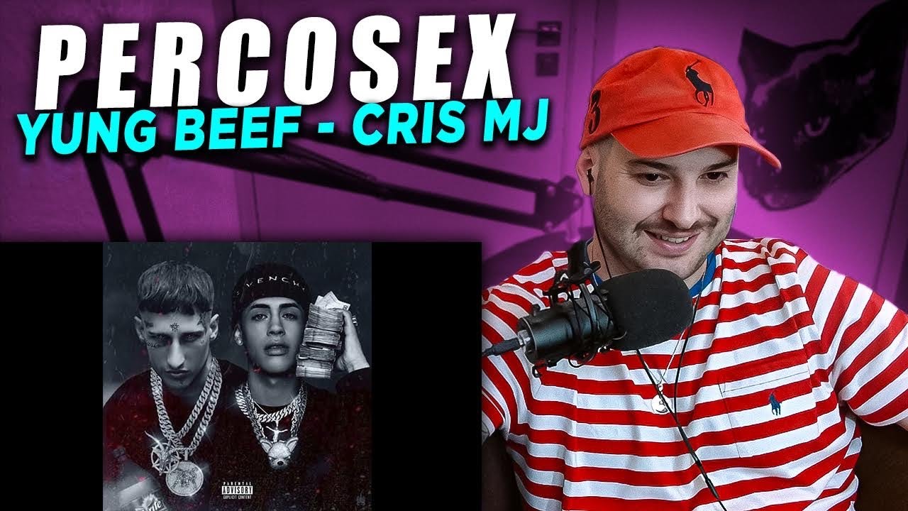 REACCION: YUNG BEEF X CRIS MJ - PERCOSEX