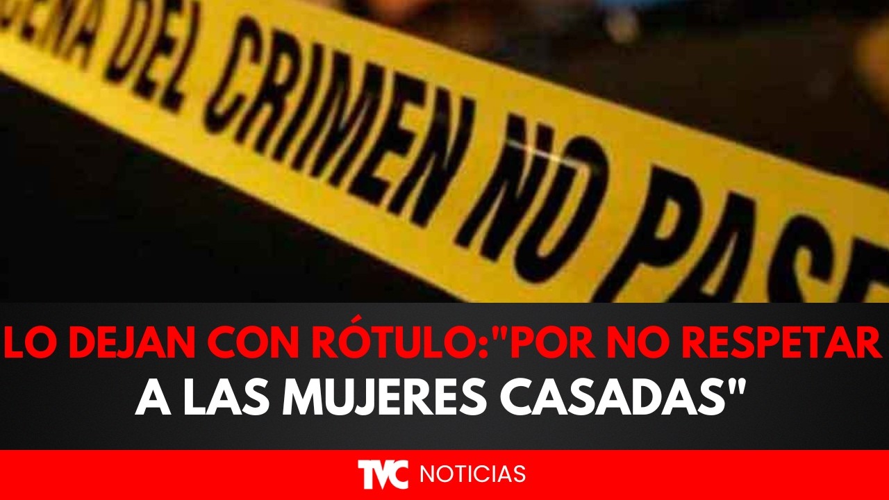Le quitan la vida y lo dejan con rótulo: 