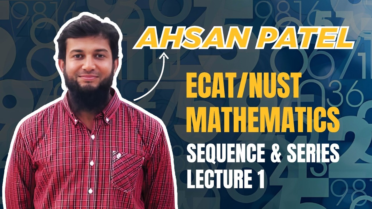 Sequence & Series | Lecture 1 | ECAT & NUST Mathematics | Sir Ahsan Abdullah Patel