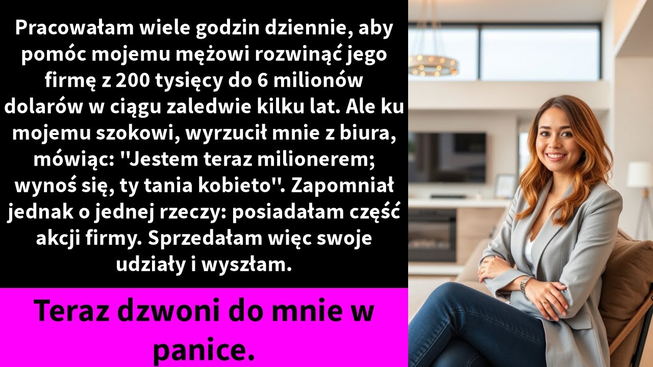 Pracowałam wiele godzin dziennie, aby pomóc mojemu mężowi rozwinąć jego firmę z 200 tysięcy do