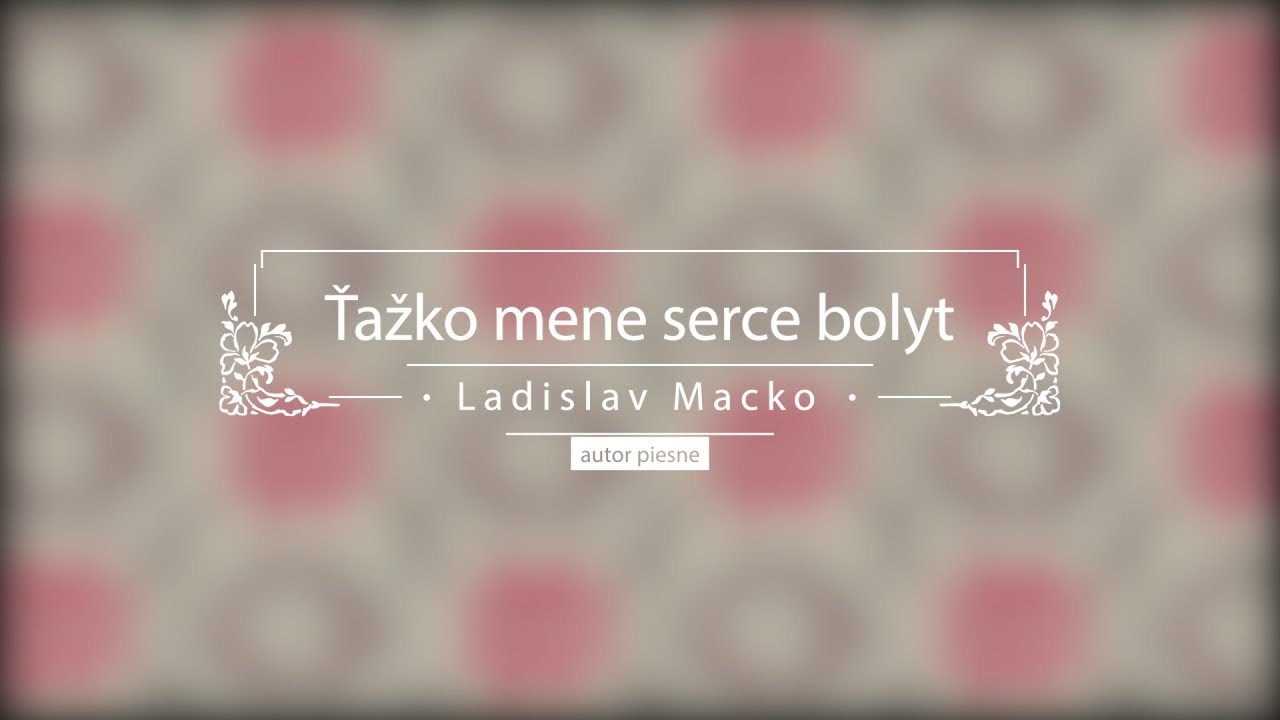 Ťažko mene serce bolyt / Ach, mamičko, mamko - Ladislav Macko