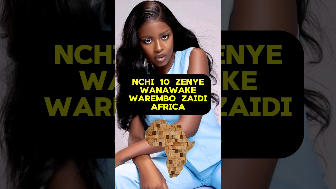 NCHI 10 ZENYE WANAWAKE WAREMBO ZAIDI AFRICA (2024)😍👌💯 #africanbeauty #top10 #shortsfeed