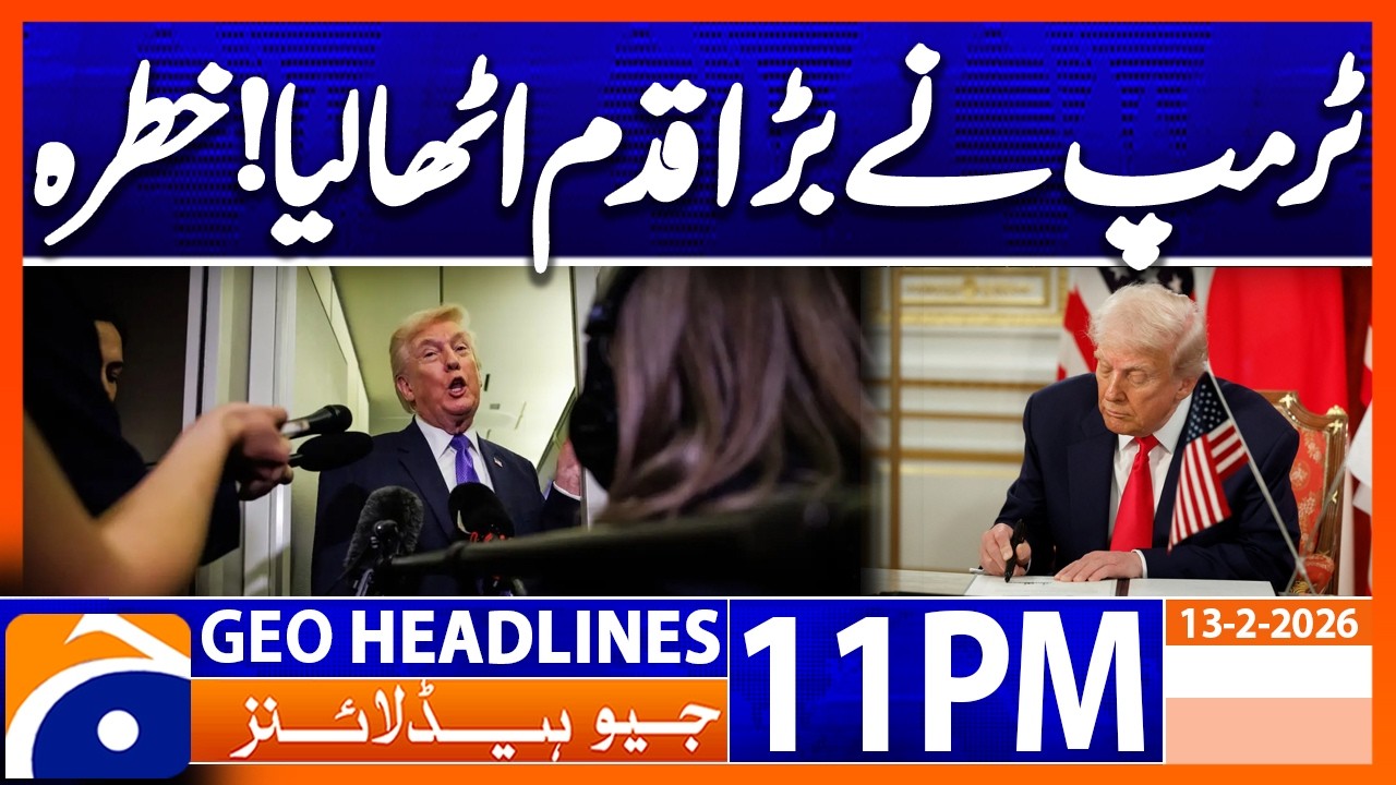 Trump revokes landmark ruling..!!  | Headlines Geo News 11 PM (13th Feb 2026)