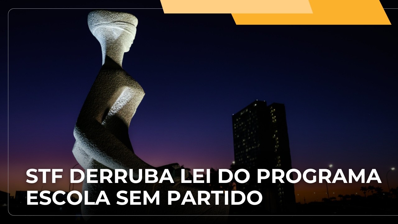 JJ – Supremo derruba lei municipal que instituiu o chamado Programa Escola Sem Partido
