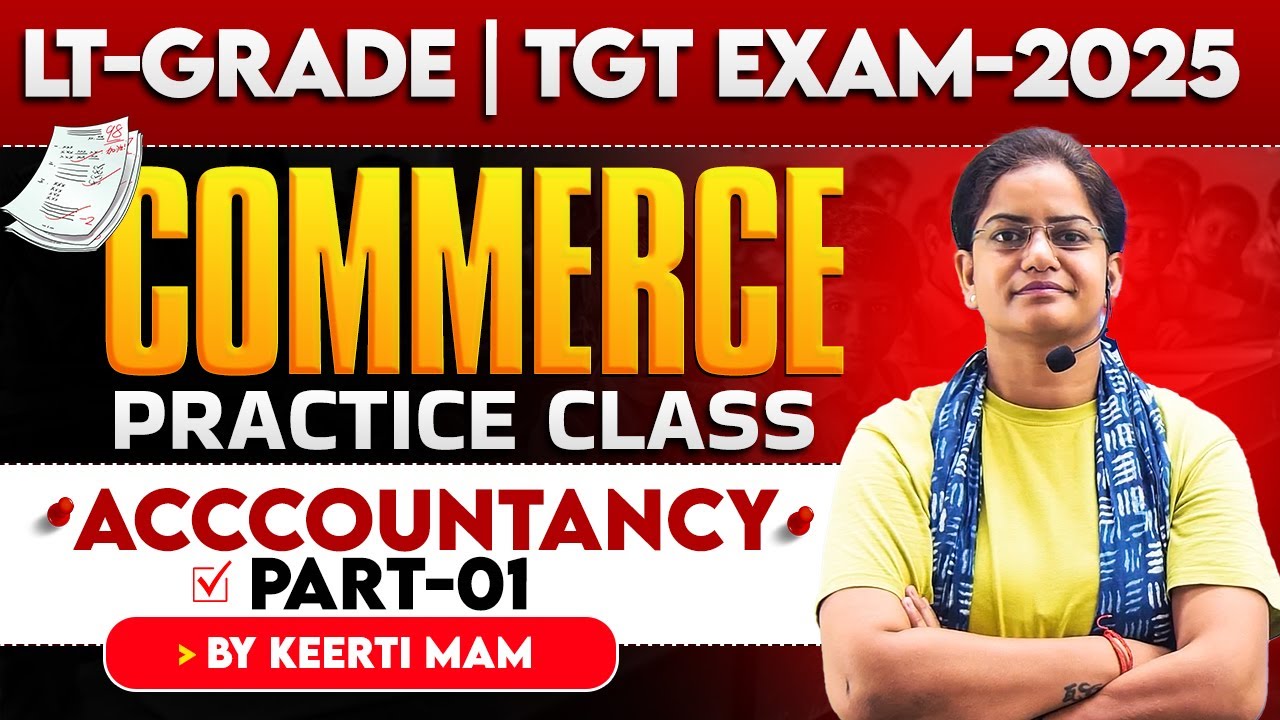 LT-GRADE / TGT EXAMS -2025 | COMMERCE | Acccountancy | PRACTICE CLASS -01  | BY KEERTI MAM