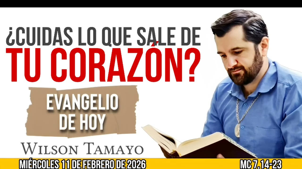 Evangelio de hoy MIÉRCOLES 11 de FEBRERO (Mc 7,14-23) | Wilson Tamayo | Tres Mensajes