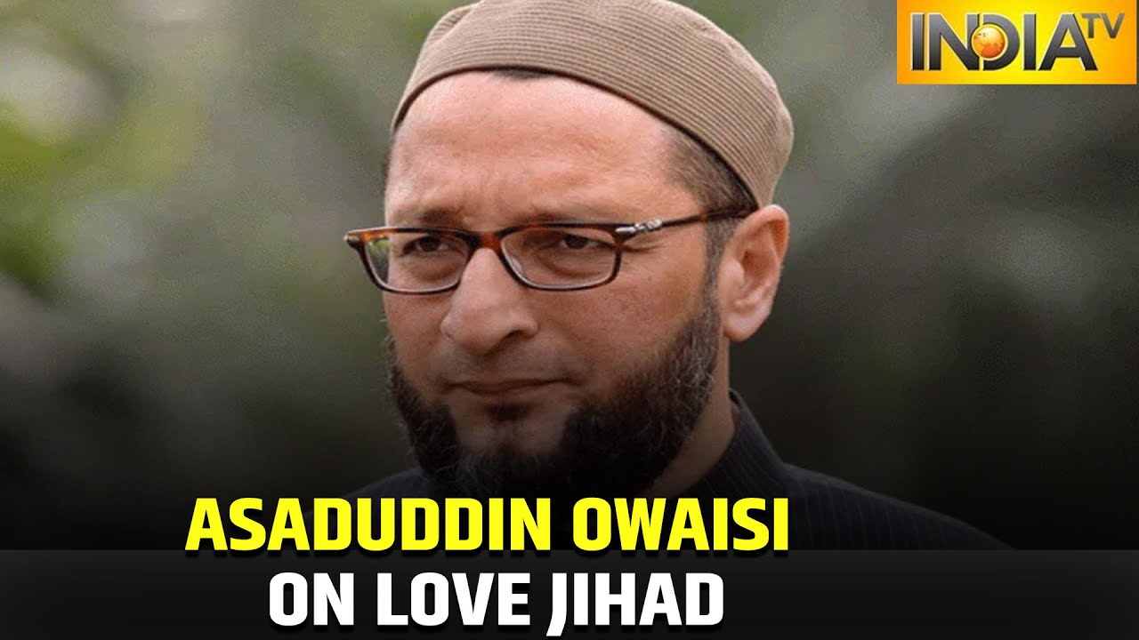 AIMIM's Asaduddin Owaisi Hits Out After Statements On Love Jihad, Says They Are 'Unconstitutional'