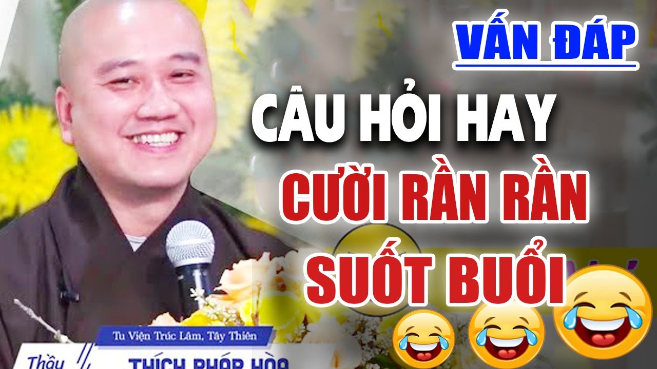 Vấn Đáp Câu Hỏi Khó Phật Tử ''CƯỜI RẦN RẦN'' Với Thầy Pháp Hòa Giảng Siêu Vui - Thầy Thích Pháp Hòa