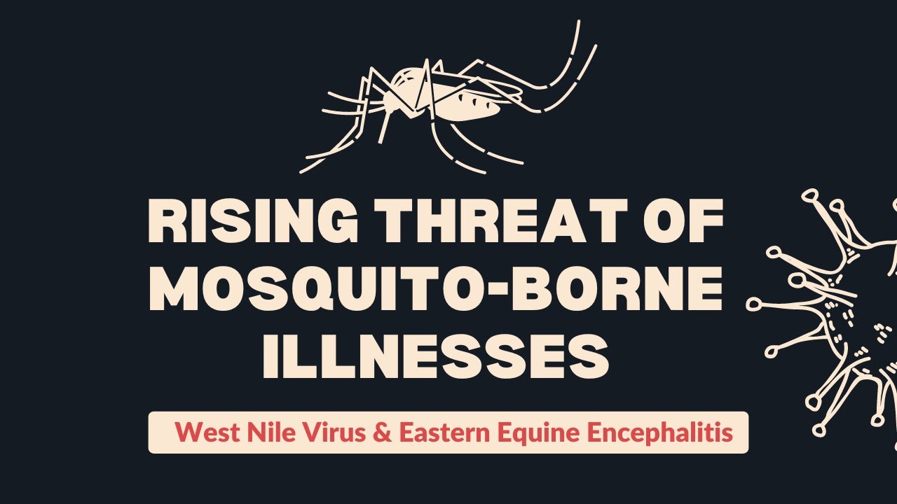 Rising Threat of Mosquito-Borne Illnesses - West Nile Virus & Eastern Equine Encephalitis
