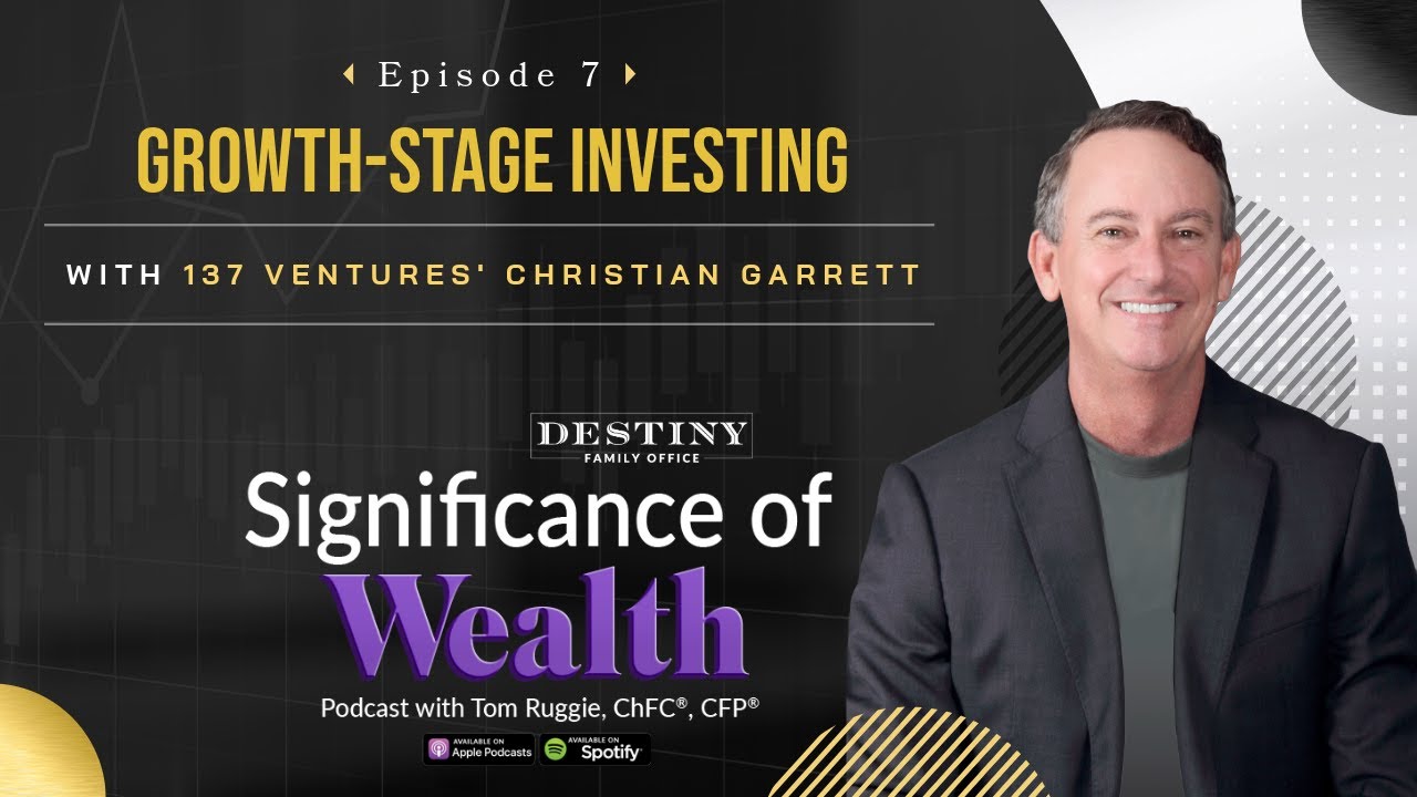 Significance of Wealth Podcast Ep. 7 | Growth-Stage Investing: Supporting Tomorrow's Tech Leaders