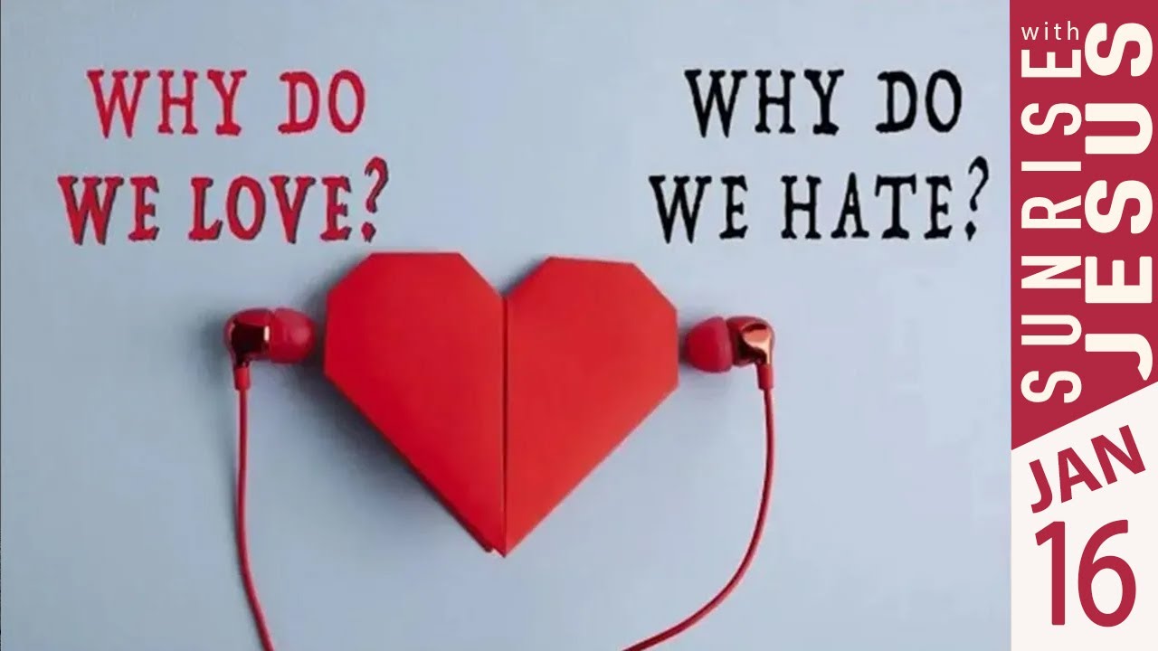 Why Do We Love? Why Do We Hate? | 16 Jan 2026 | Sunrise with Jesus | Goodness TV