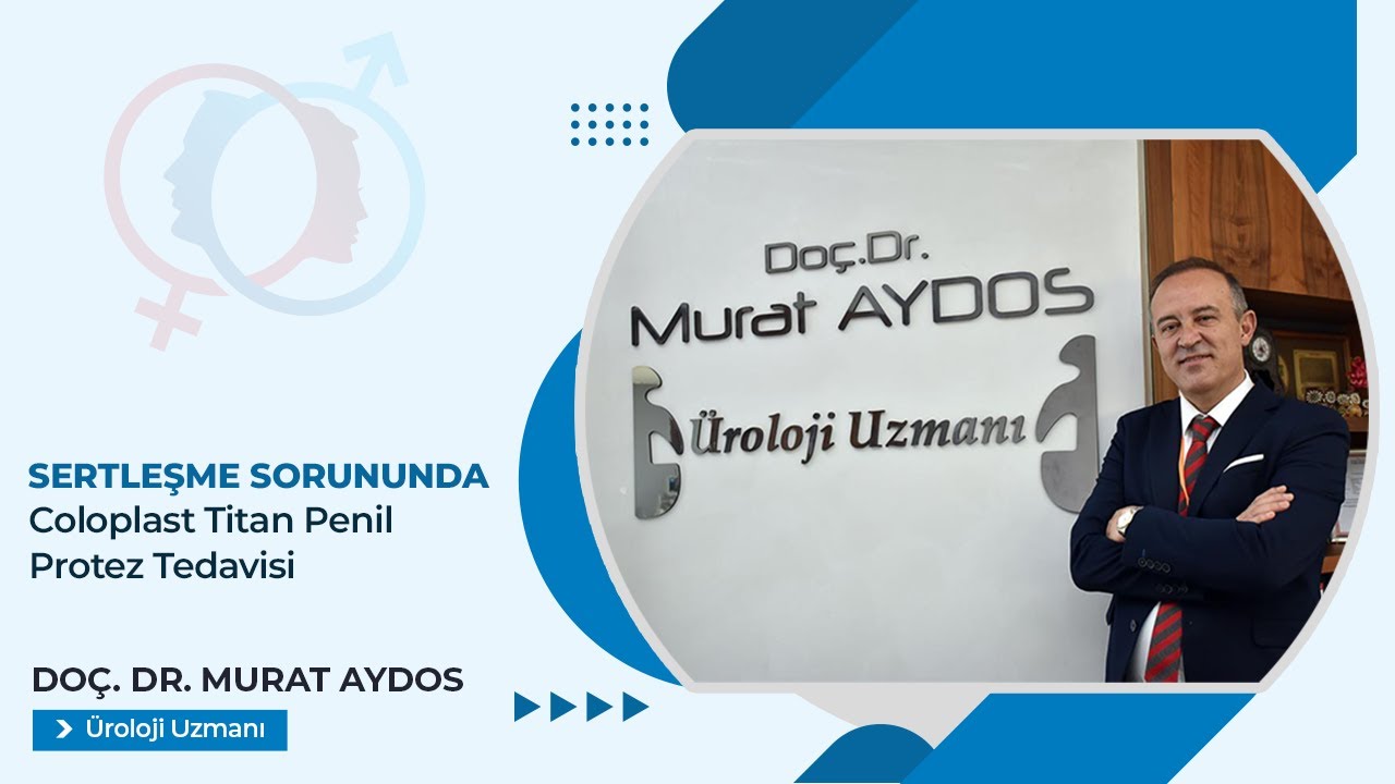 Sertleşme Sorununda Coloplast Titan Penil Protez Tedavisi - Doç. Dr. Murat Aydos