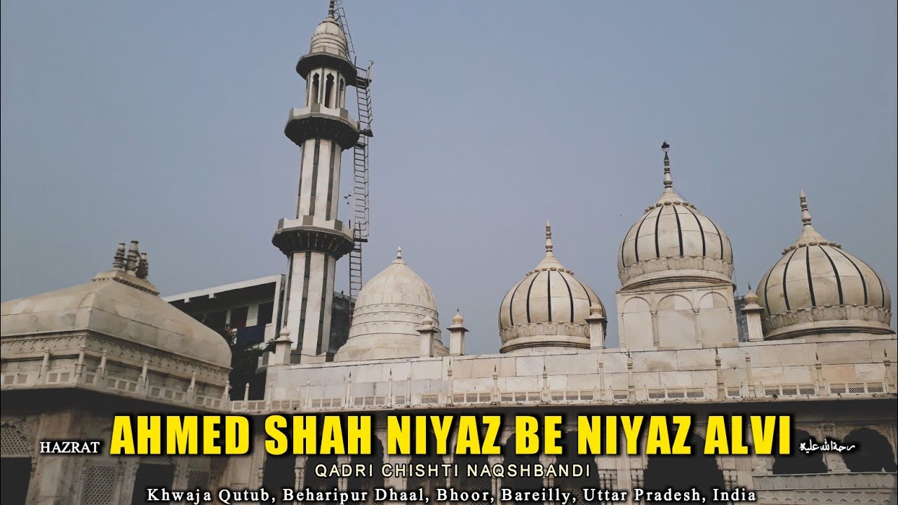 BAREILLY SHARIF: Hazrat Shah Niyaz Be Niyaz Alvi | Dargah Shah Niyazi