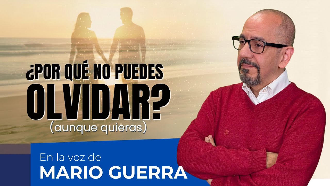 ¿Por qué no puedes olvidar a tu ex? (aunque quieras) | En la voz de Mario Guerra