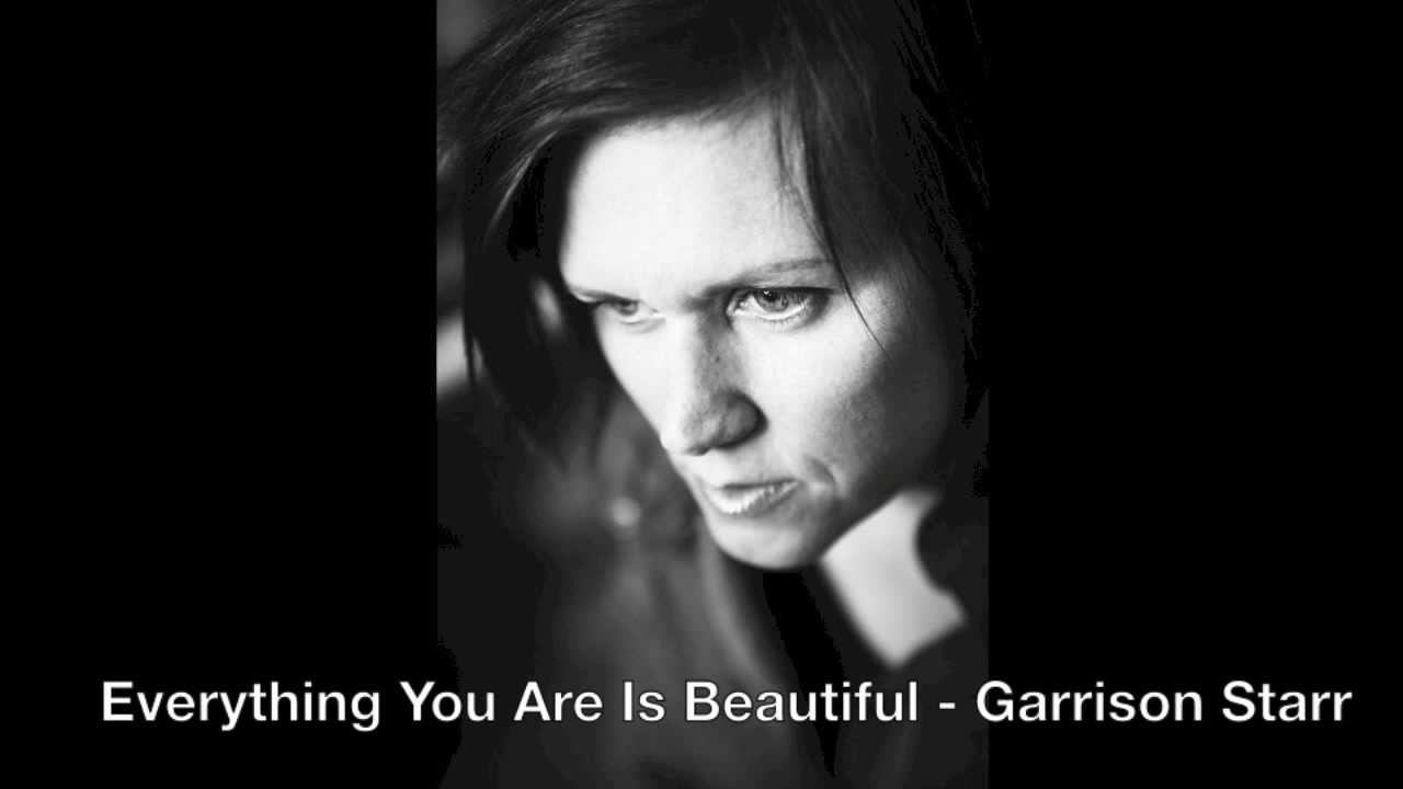 Garrison Starr - Everything You Are Is Beautiful