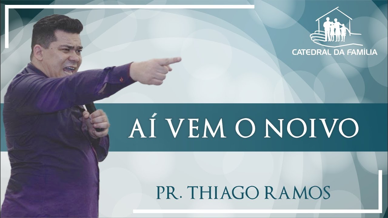 Aí vem o noivo - Pr. Thiago Ramos - 14-04-2019