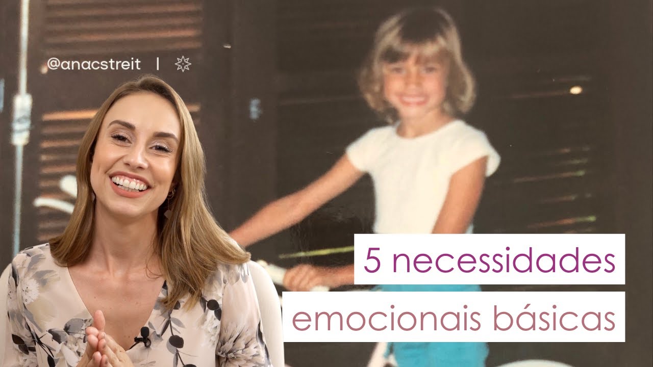 5 NECESSIDADES EMOCIONAIS B&Aacute;SICAS & entenda melhor o que voc&ecirc; precisa emocionalmente
