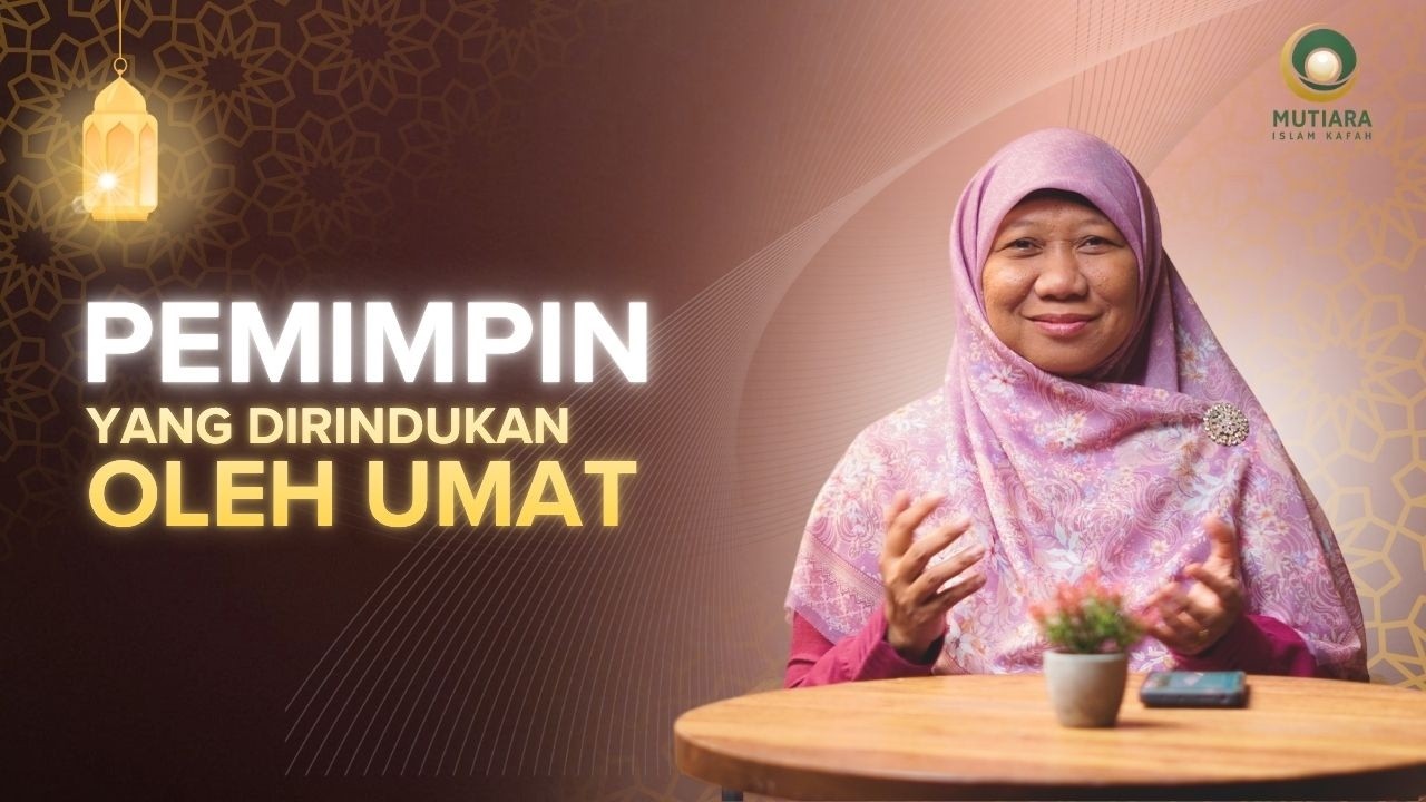 Sosok Pemimpin Yang Dirindukan Umat (Khalifah) - Ustadzah Iffah Ainur Rochmah