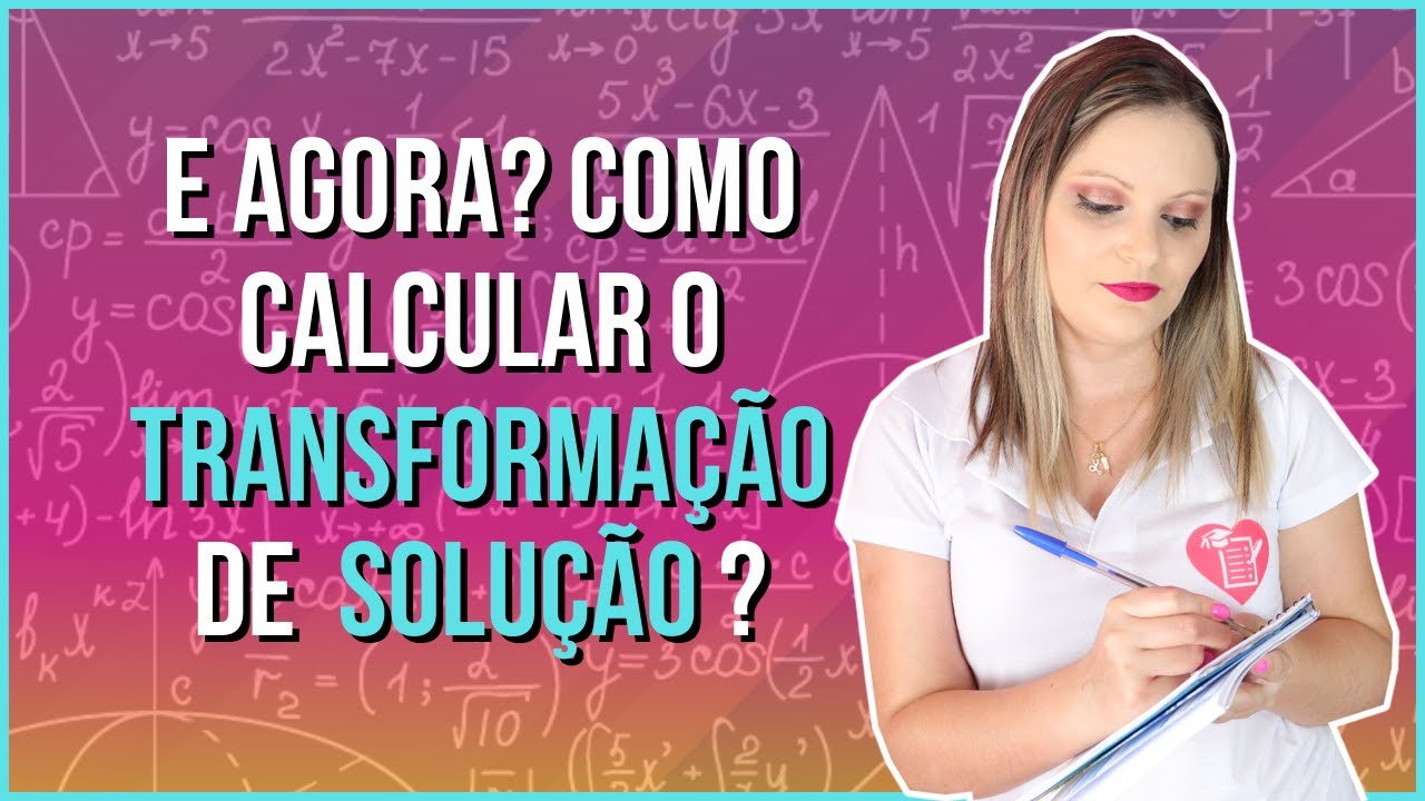 CÁLCULO DE TRANSFORMAÇÃO DE SOLUÇÃO - Explicação e Exercícios [Passo a Passo]