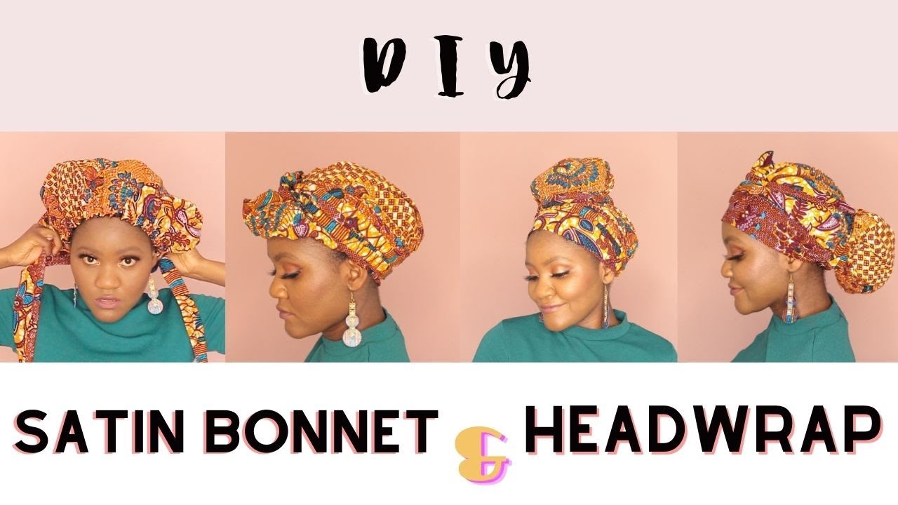 AFRICAN BONNET AND HEAD WRAP DIY Say Whaaatt!! Plus how to style it