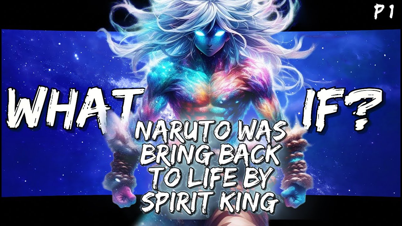 What If Naruto Was Bring Back To Life By Spirit King Part 1